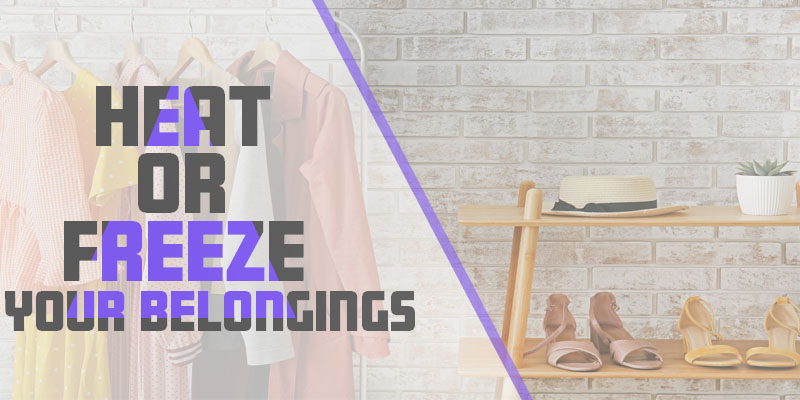 Heat or Freeze your belongings